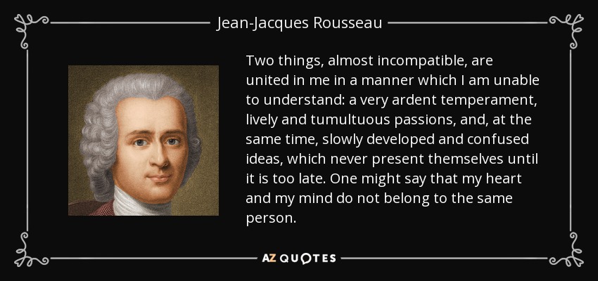 Jean Jacques Rousseau Quote Two Things Almost Incompatible Are United In Me In A