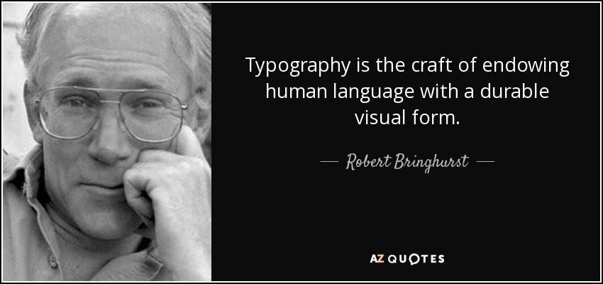 Typography is the craft of endowing human language with a durable visual form. - Robert Bringhurst