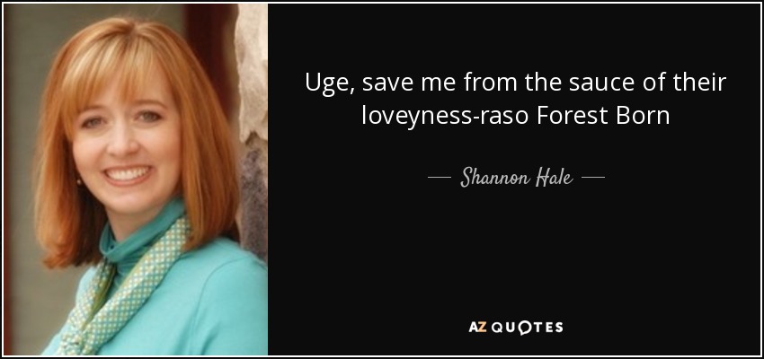 Uge, save me from the sauce of their loveyness-raso Forest Born - Shannon Hale