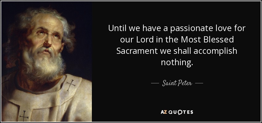 Saint Peter quote Until we have a passionate love for our