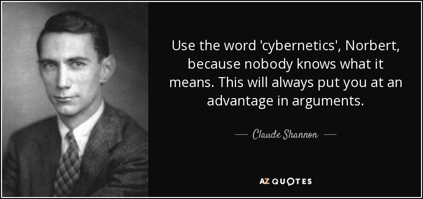 Claude Shannon quote: Use the word 'cybernetics', Norbert, because ...