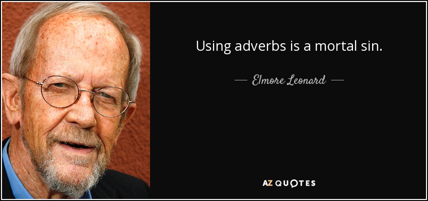 Using adverbs is a mortal sin. - Elmore Leonard