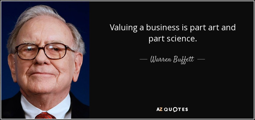 Valuing a business is part art and part science. - Warren Buffett