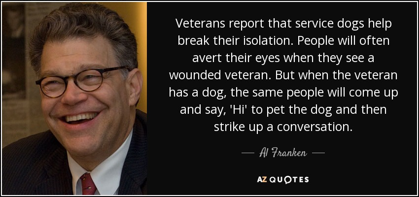 Al Franken Quote Veterans Report That Service Dogs Help Break Their Isolation People