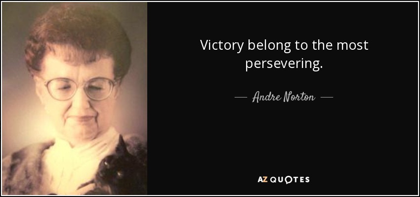 Victory belong to the most persevering. - Andre Norton