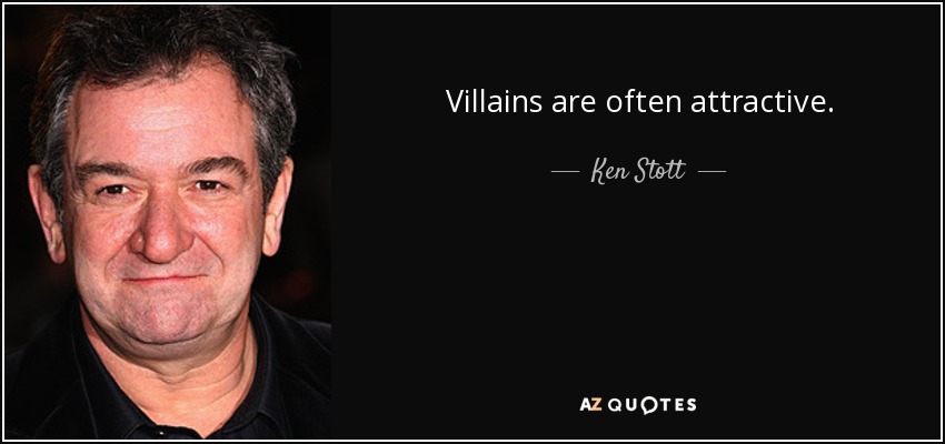 Villains are often attractive. - Ken Stott
