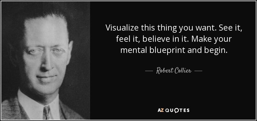 Robert Collier quote: Visualize this thing you want. See it, feel it ...