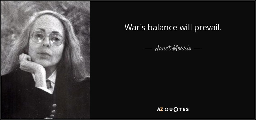 War's balance will prevail. - Janet Morris