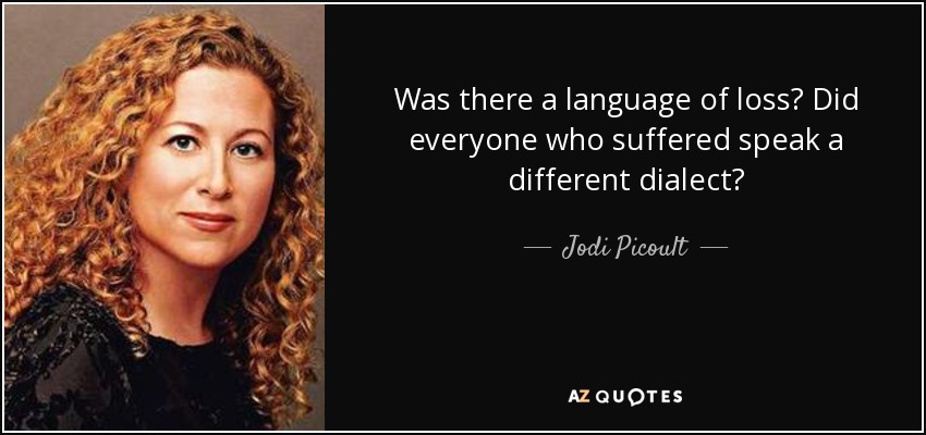 Was there a language of loss? Did everyone who suffered speak a different dialect? - Jodi Picoult