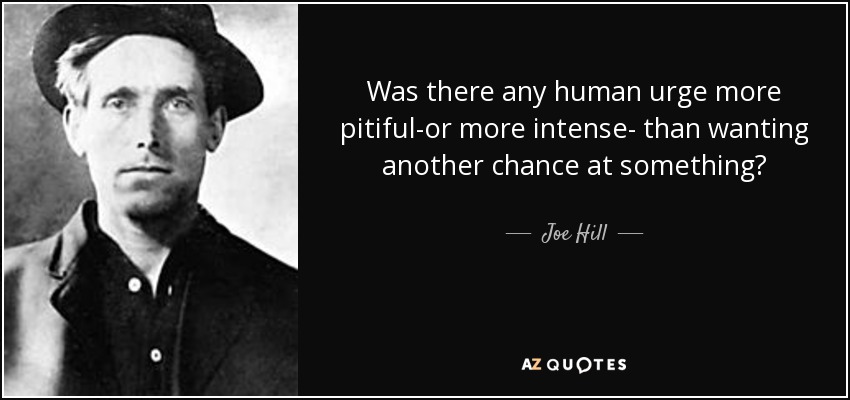 Was there any human urge more pitiful-or more intense- than wanting another chance at something? - Joe Hill