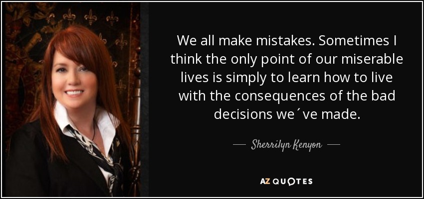 Sherrilyn Kenyon Quote We All Make Mistakes Sometimes I Think The 