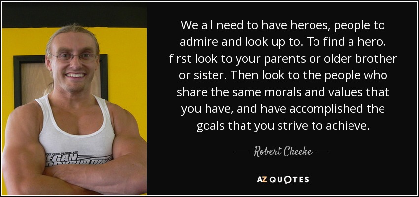 Robert Cheeke Quote We All Need To Have Heroes People To Admire And