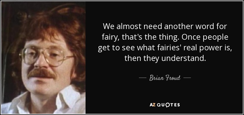 brian-froud-quote-we-almost-need-another-word-for-fairy-that-s-the