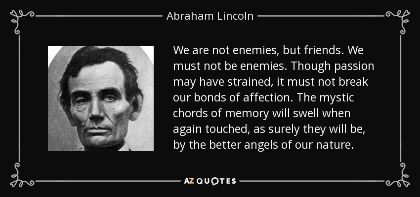Abraham Lincoln Quote We Are Not Enemies But Friends We Must Not Be