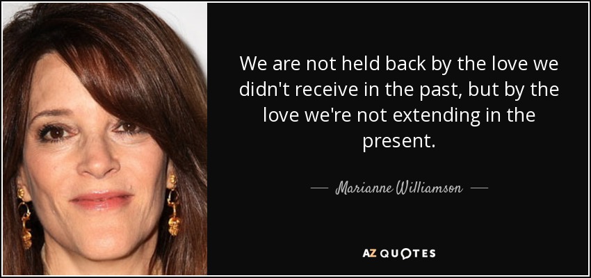 Marianne Williamson Quote We Are Not Held Back By The Love We Didn T