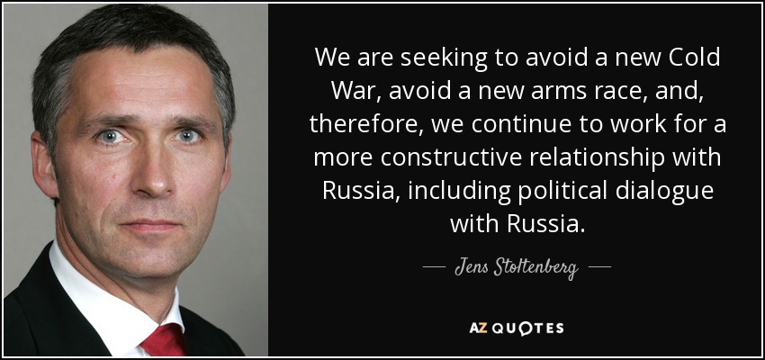 We are seeking to avoid a new Cold War, avoid a new arms race, and, therefore, we continue to work for a more constructive relationship with Russia, including political dialogue with Russia. - Jens Stoltenberg