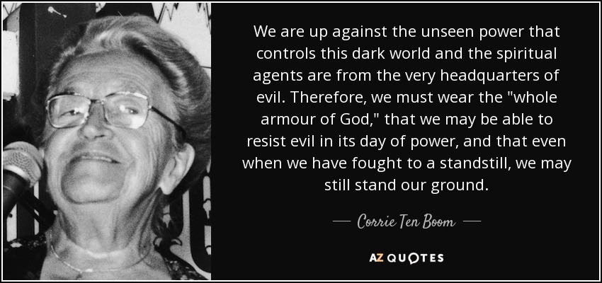 Corrie Ten Boom Quote We Are Up Against The Unseen Power That Controls 