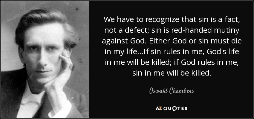 Oswald Chambers quote: We have to recognize that sin is a fact, not...