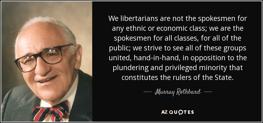Murray Rothbard quote: We libertarians are not the spokesmen for any