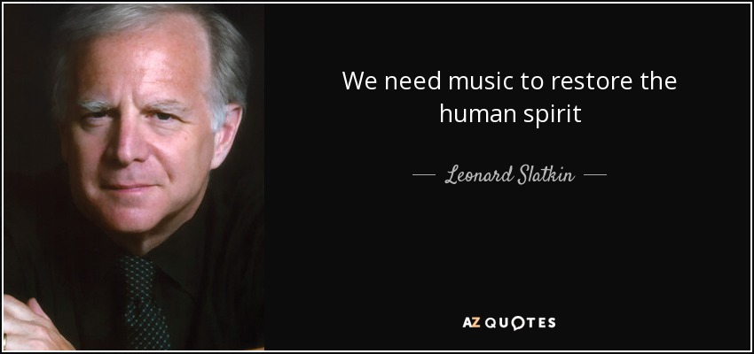 We need music to restore the human spirit - Leonard Slatkin