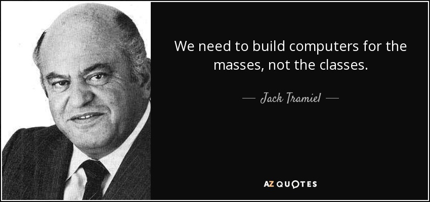 https://www.azquotes.com/picture-quotes/quote-we-need-to-build-computers-for-the-masses-not-the-classes-jack-tramiel-70-79-89.jpg