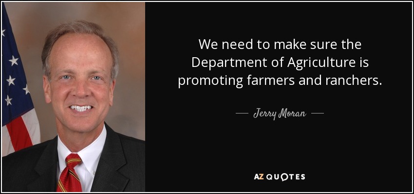 We need to make sure the Department of Agriculture is promoting farmers and ranchers. - Jerry Moran