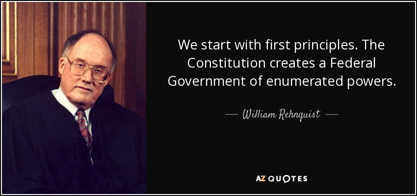 William Rehnquist quote: We start with first principles. The