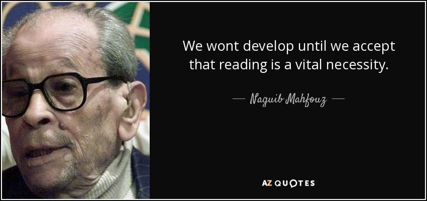 We wont develop until we accept that reading is a vital necessity. - Naguib Mahfouz