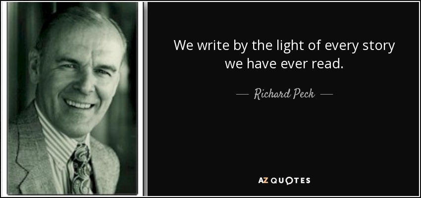 We write by the light of every story we have ever read. - Richard Peck