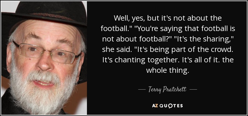 Well, yes, but it's not about the football.
