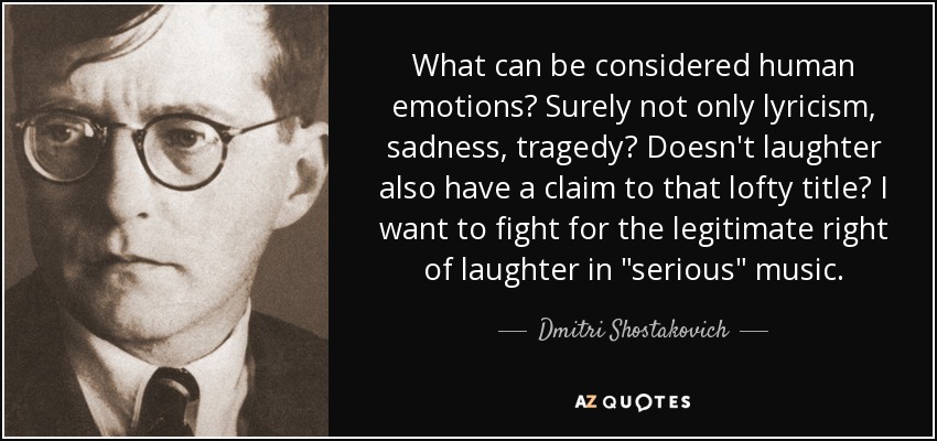 What can be considered human emotions? Surely not only lyricism, sadness, tragedy? Doesn't laughter also have a claim to that lofty title? I want to fight for the legitimate right of laughter in 