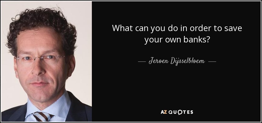 What can you do in order to save your own banks? - Jeroen Dijsselbloem