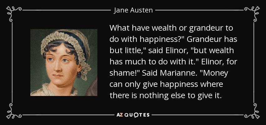 What have wealth or grandeur to do with happiness?