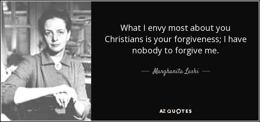 Marghanita Laski quote: What I envy most about you Christians is your ...