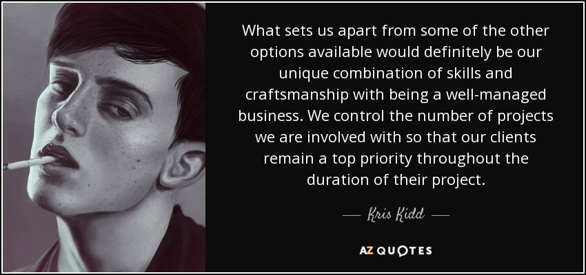 What sets us apart from some of the other options available would definitely be our unique combination of skills and craftsmanship with being a well-managed business. We control the number of projects we are involved with so that our clients remain a top priority throughout the duration of their project. - Kris Kidd