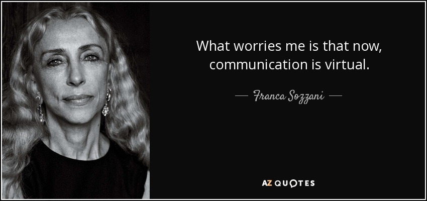What worries me is that now, communication is virtual. - Franca Sozzani