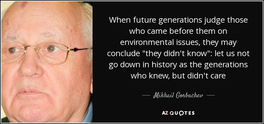 When future generations judge those who came before them on environmental issues, they may conclude 