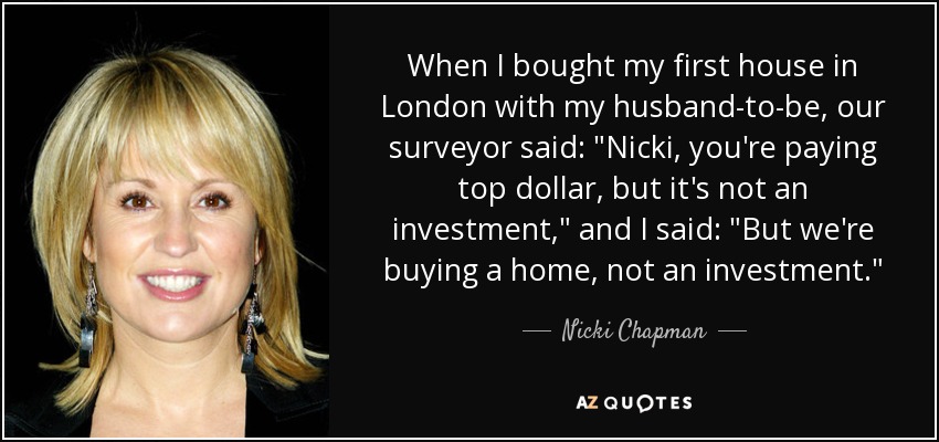 When I bought my first house in London with my husband-to-be, our surveyor said: 