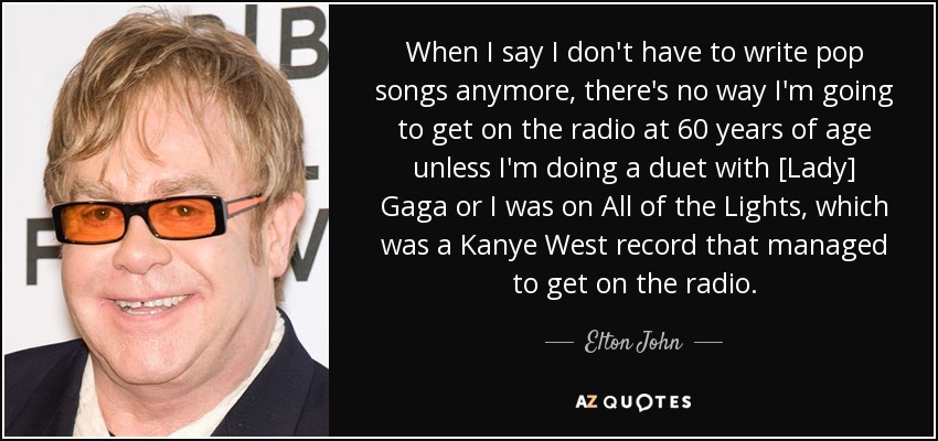 Elton John quote: When I say have pop songs...