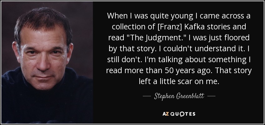 When I was quite young I came across a collection of [Franz] Kafka stories and read 