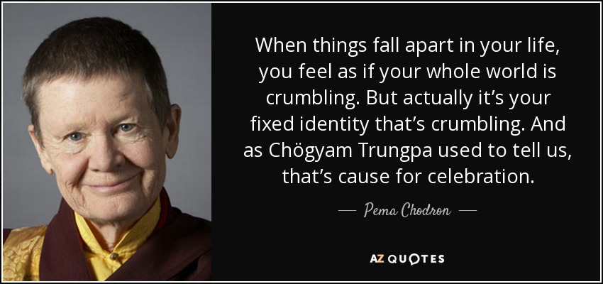 Pema Chodron Quote When Things Fall Apart In Your Life You Feel As 