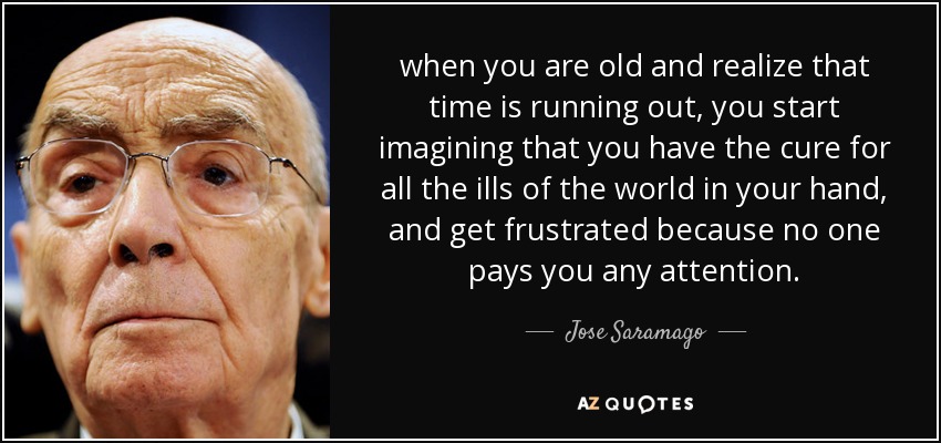 Jose Saramago Quote When You Are Old And Realize That Time Is Running