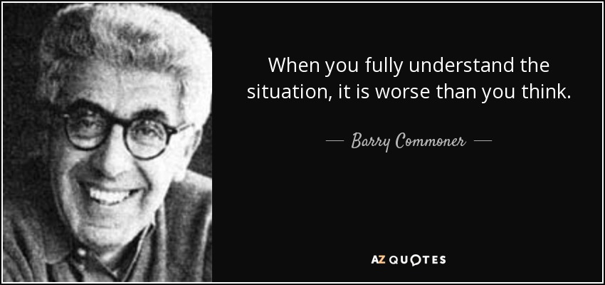 Barry Commoner quote: When you fully understand the situation, it is ...