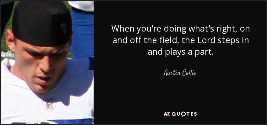 quote-when-you-re-doing-what-s-right-on-and-off-the-field-the-lord-steps-in-and-plays-a-part-austin-collie-73-46-43.jpg