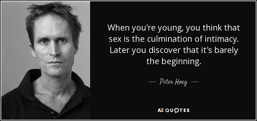 Peter Høeg quote When you re young you think that sex is the  