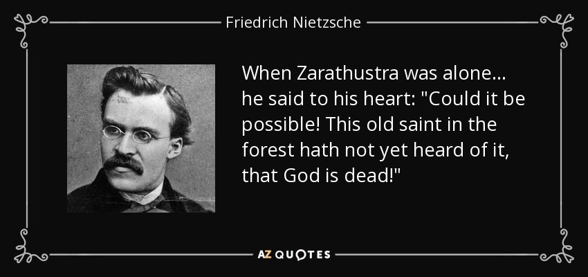 When Zarathustra was alone . . . he said to his heart: 