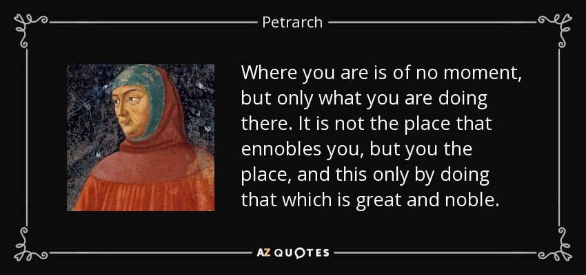 petrarch-quote-where-you-are-is-of-no-moment-but-only-what