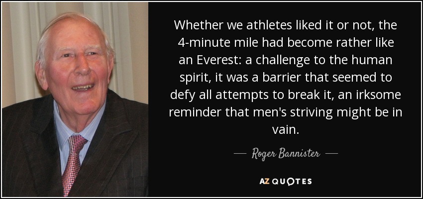 Roger Bannister quote: Whether we athletes liked it or not, the 4