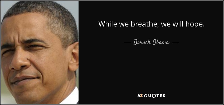 While we breathe, we will hope. - Barack Obama