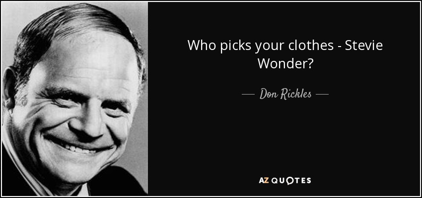 Who picks your clothes - Stevie Wonder? - Don Rickles